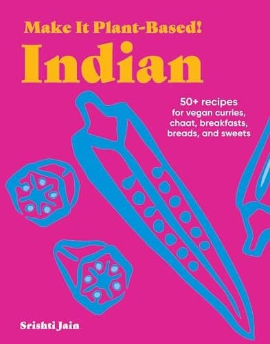 Cover of Indian: 50+ Recipes for Vegan Curries, Chaat, Breakfasts, Breads, and Sweets (Make It Plant-Based!)