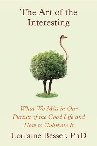 Cover of The Art of the Interesting: What We Miss in Our Pursuit of the Good Life and How to Cultivate It