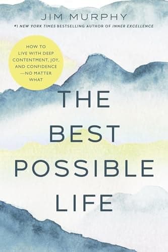 Cover of The Best Possible Life: How to Live With Deep Contentment, Joy, and Confidence—No Matter What