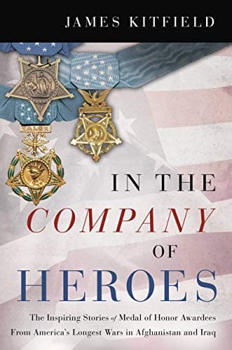 Cover of In the Company of Heroes: The Inspiring Stories of Medal of Honor Recipients From America's Longest Wars in Afghanistan and Iraq