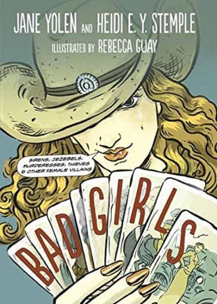 Cover of Bad Girls: Sirens, Jezebels, Murderesses, Thieves & Other Female Villains