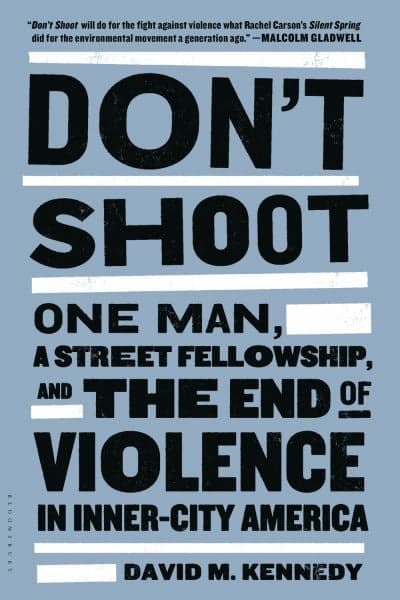 Cover of Don't Shoot: One Man, a Street Felowship, and the End of Violence in Inner-City America