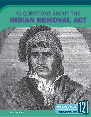 Cover of 12 Questions About the Indian Removal Act (Examining Primary Sources)