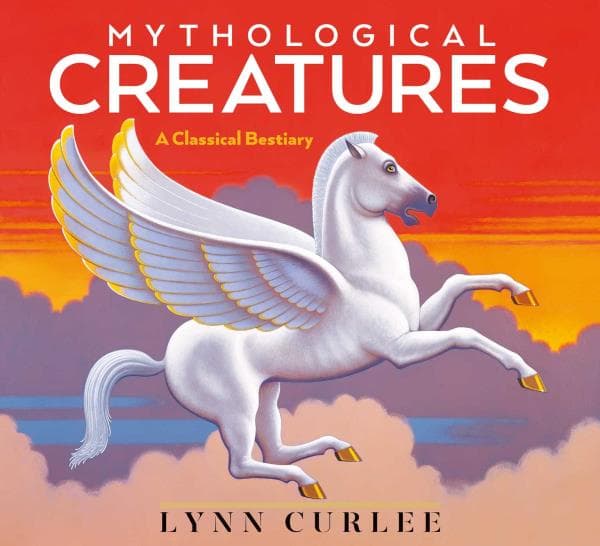 Cover of Mythological Creatures: A Classical Bestiary (Lynn Curlee Wonders of the World)