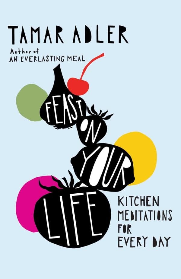 Cover of Feast on Your Life: Kitchen Meditations for Every Day