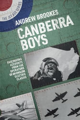 Cover of Canberra Boys: Fascinating Accounts From the Operators of an English Electric Classic (The Jet Age, Bk. 13)