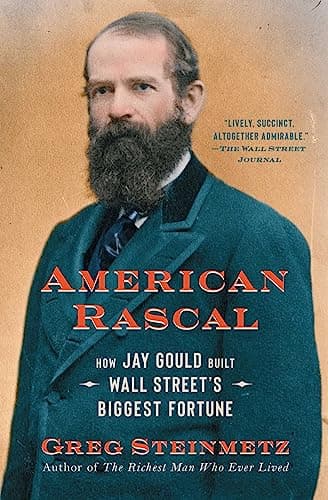 Cover of American Rascal: How Jay Gould Built Wall Street's Biggest Fortune